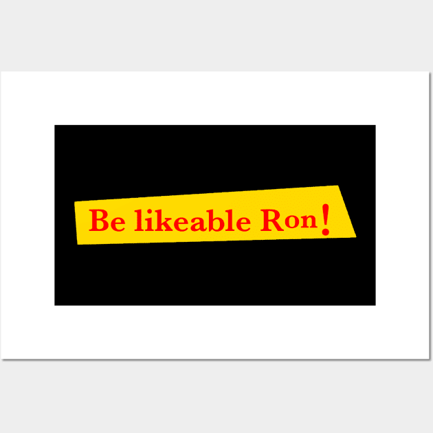 Be likeable Ron! Wall Art by 3ric-